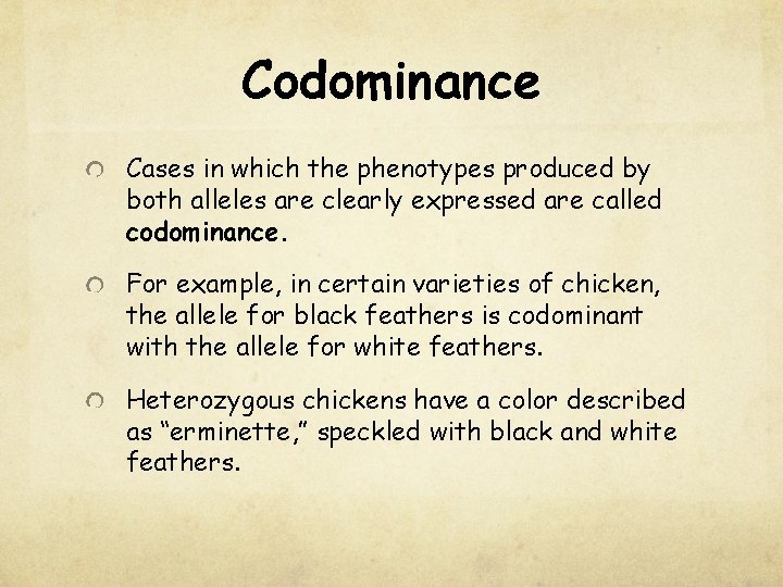 Codominance Cases in which the phenotypes produced by both alleles are clearly expressed are