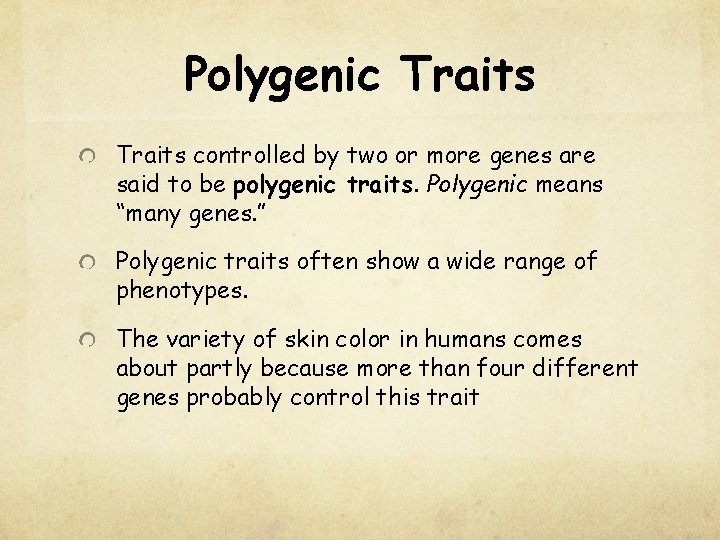 Polygenic Traits controlled by two or more genes are said to be polygenic traits.