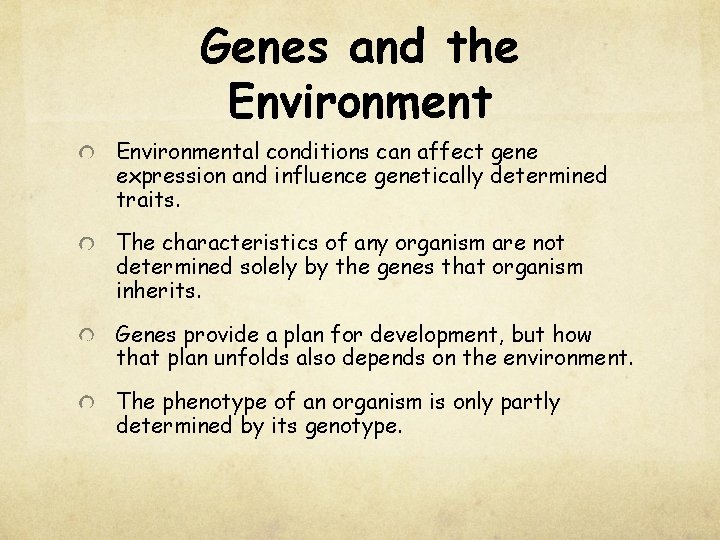 Genes and the Environmental conditions can affect gene expression and influence genetically determined traits.