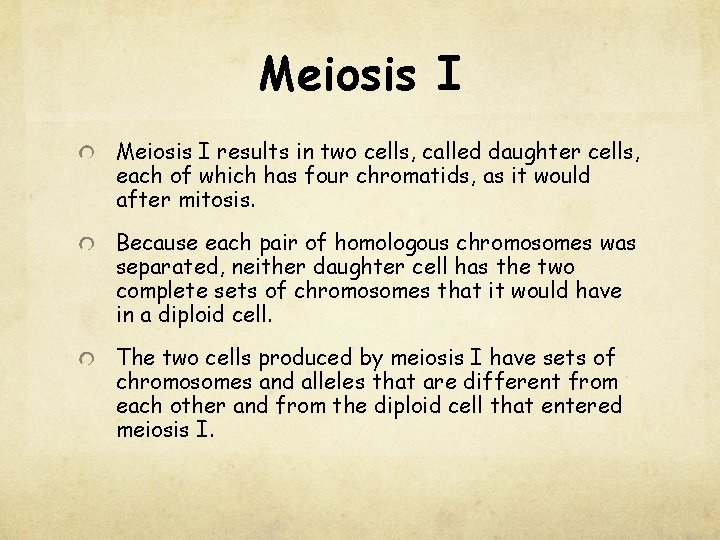 Meiosis I results in two cells, called daughter cells, each of which has four