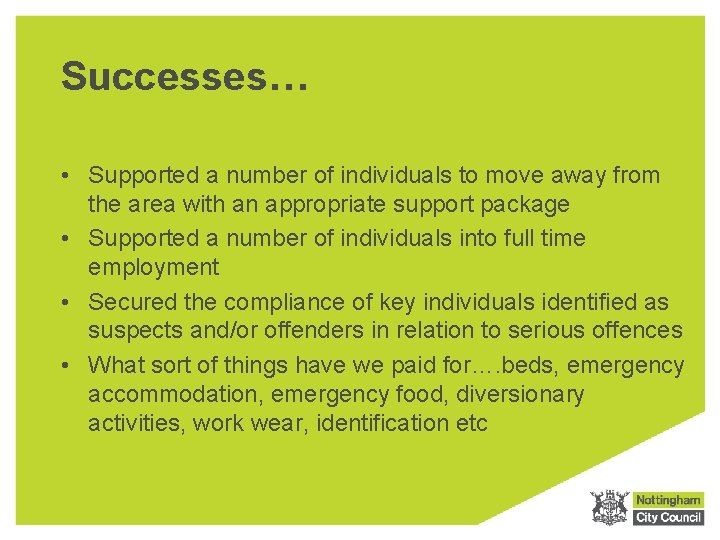 Successes… • Supported a number of individuals to move away from the area with