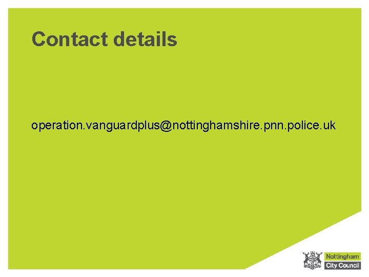 Contact details operation. vanguardplus@nottinghamshire. pnn. police. uk 