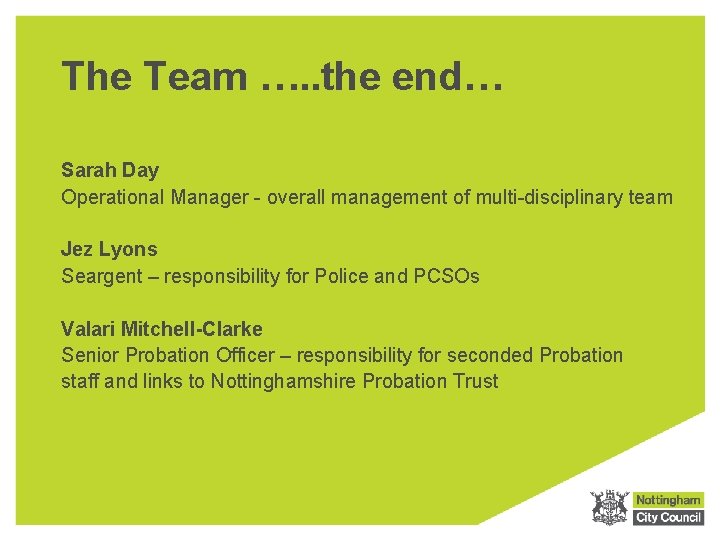The Team …. . the end… Sarah Day Operational Manager - overall management of