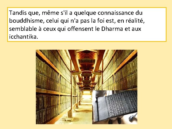 Tandis que, même s'il a quelque connaissance du bouddhisme, celui qui n'a pas la