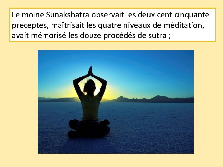 Le moine Sunakshatra observait les deux cent cinquante préceptes, maîtrisait les quatre niveaux de