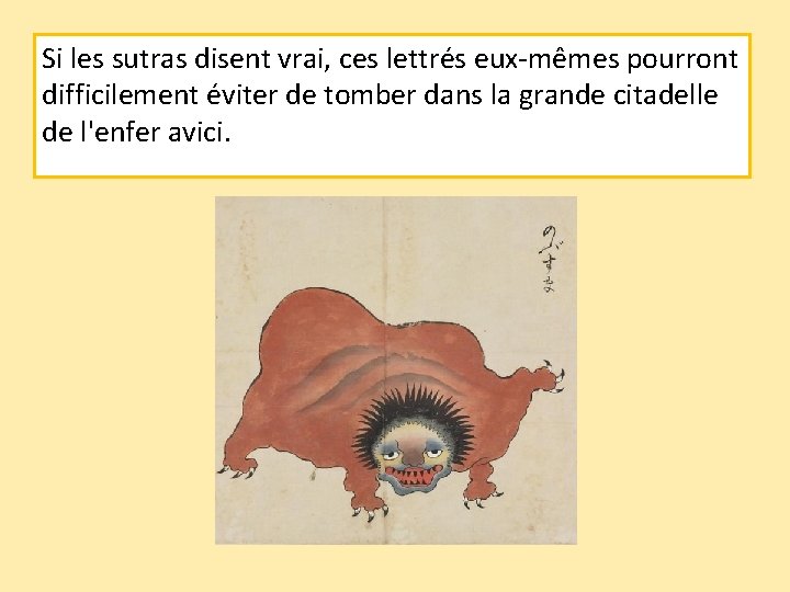 Si les sutras disent vrai, ces lettrés eux-mêmes pourront difficilement éviter de tomber dans