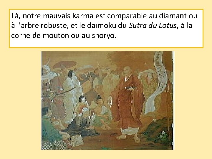 Là, notre mauvais karma est comparable au diamant ou à l'arbre robuste, et le