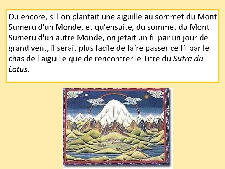 Ou encore, si l'on plantait une aiguille au sommet du Mont Sumeru d'un Monde,