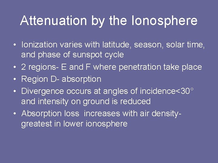 Attenuation by the Ionosphere • Ionization varies with latitude, season, solar time, and phase