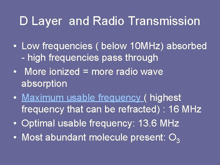 D Layer and Radio Transmission • Low frequencies ( below 10 MHz) absorbed -