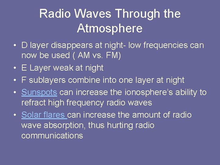 Radio Waves Through the Atmosphere • D layer disappears at night- low frequencies can