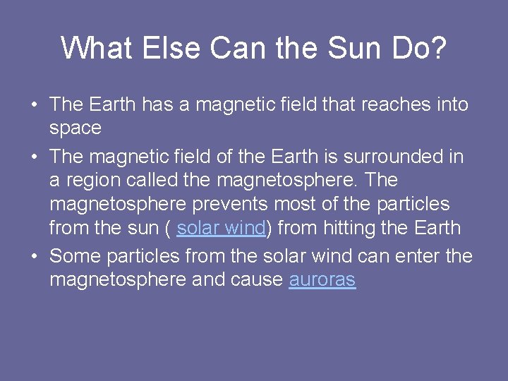 What Else Can the Sun Do? • The Earth has a magnetic field that
