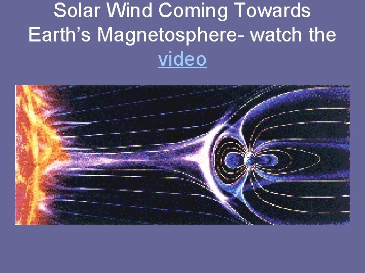 Solar Wind Coming Towards Earth’s Magnetosphere- watch the video 