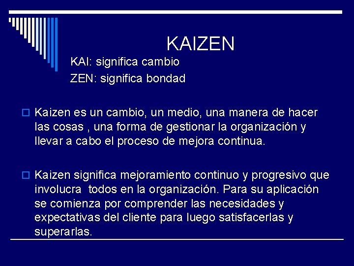 KAIZEN KAI: significa cambio ZEN: significa bondad o Kaizen es un cambio, un medio,