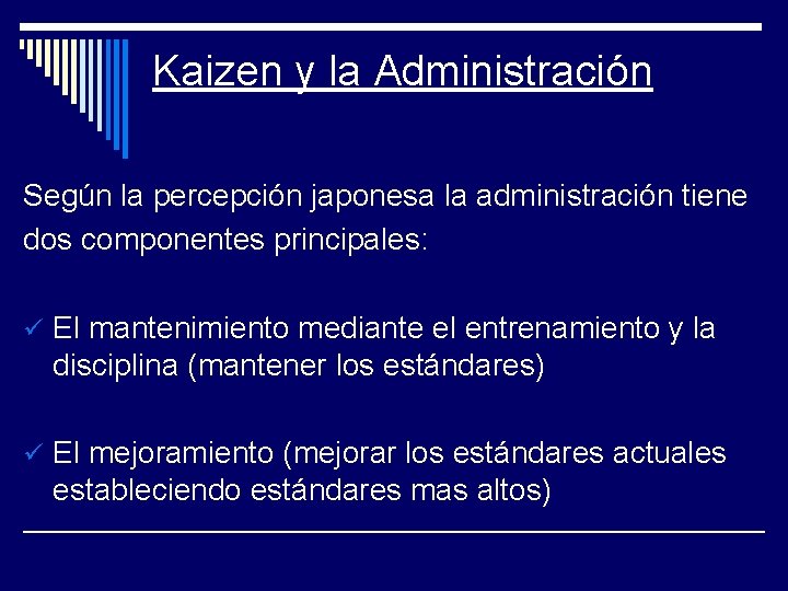 Kaizen y la Administración Según la percepción japonesa la administración tiene dos componentes principales: