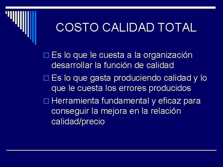 COSTO CALIDAD TOTAL o Es lo que le cuesta a la organización desarrollar la