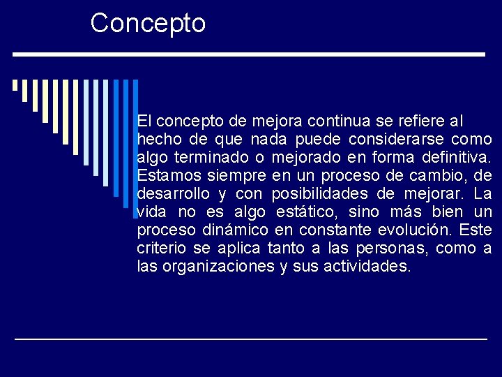 Concepto El concepto de mejora continua se refiere al hecho de que nada puede