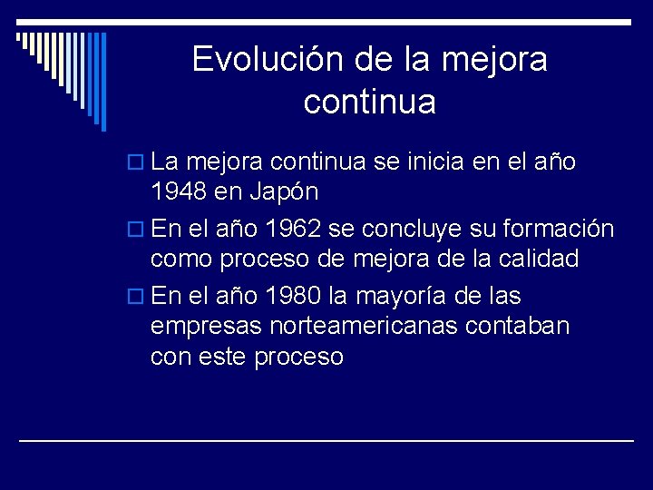 Evolución de la mejora continua o La mejora continua se inicia en el año