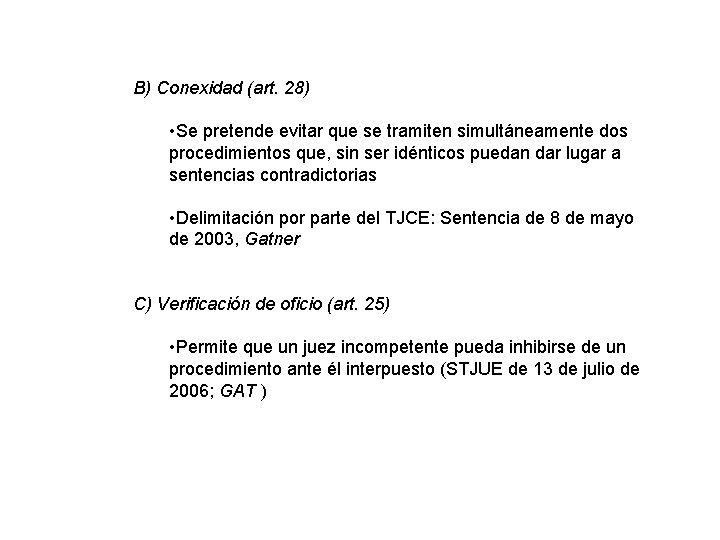 B) Conexidad (art. 28) • Se pretende evitar que se tramiten simultáneamente dos procedimientos