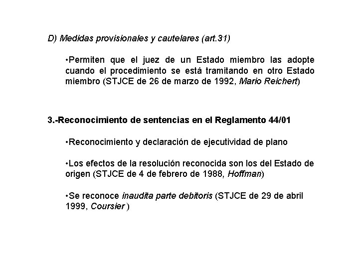 D) Medidas provisionales y cautelares (art. 31) • Permiten que el juez de un