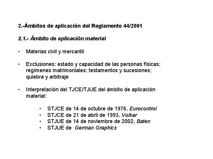 2. -Ámbitos de aplicación del Reglamento 44/2001 2. 1. - Ámbito de aplicación material