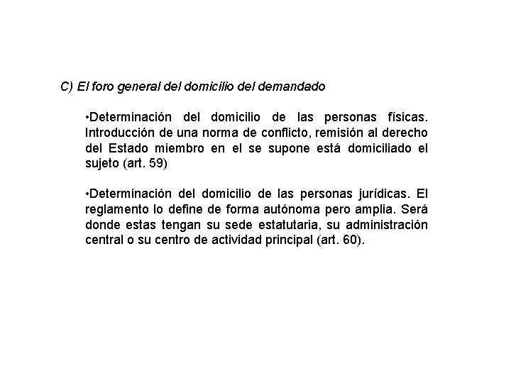 C) El foro general del domicilio del demandado • Determinación del domicilio de las