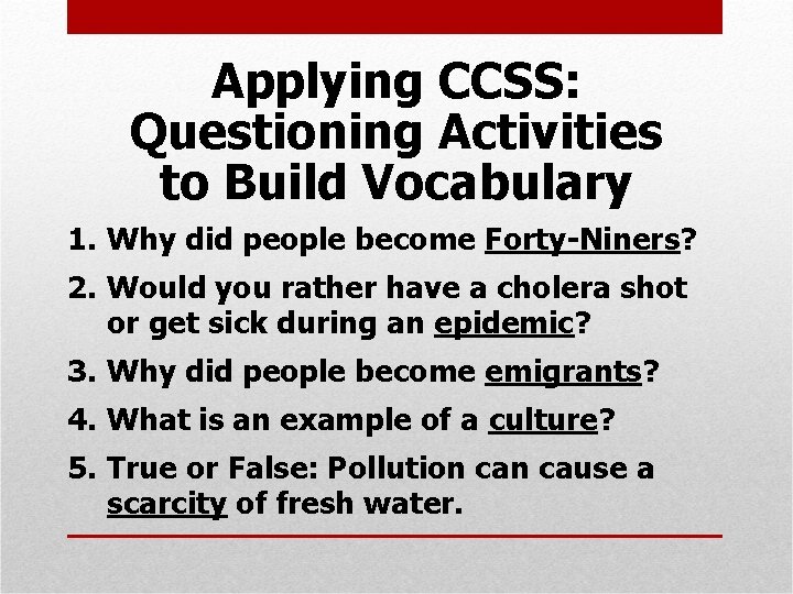 Applying CCSS: Questioning Activities to Build Vocabulary 1. Why did people become Forty-Niners? 2.