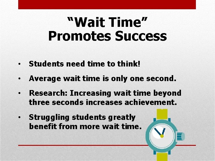 “Wait Time” Promotes Success • Students need time to think! • Average wait time