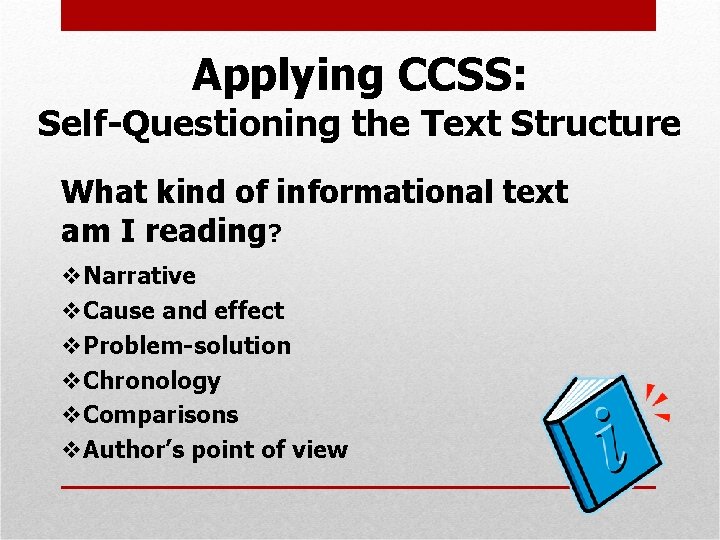Applying CCSS: Self-Questioning the Text Structure What kind of informational text am I reading?