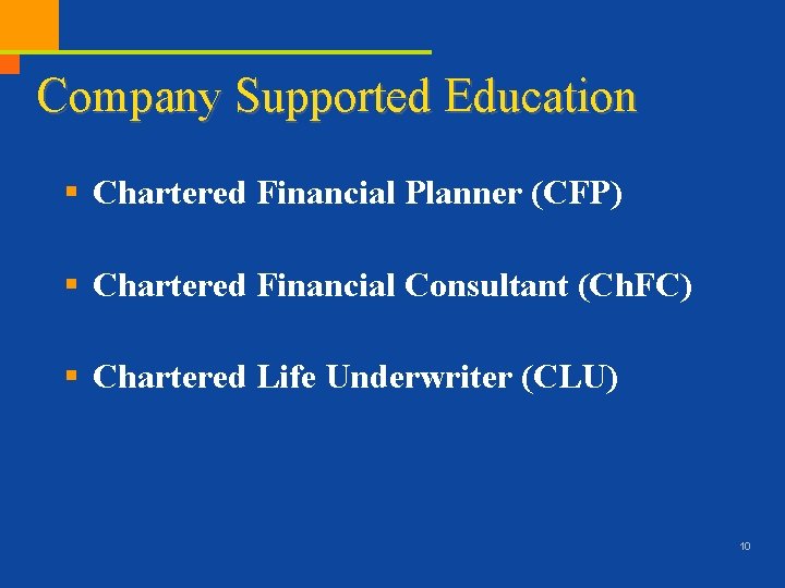 Company Supported Education § Chartered Financial Planner (CFP) § Chartered Financial Consultant (Ch. FC)