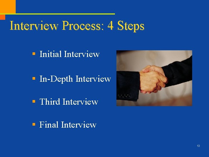 Interview Process: 4 Steps § Initial Interview § In-Depth Interview § Third Interview §