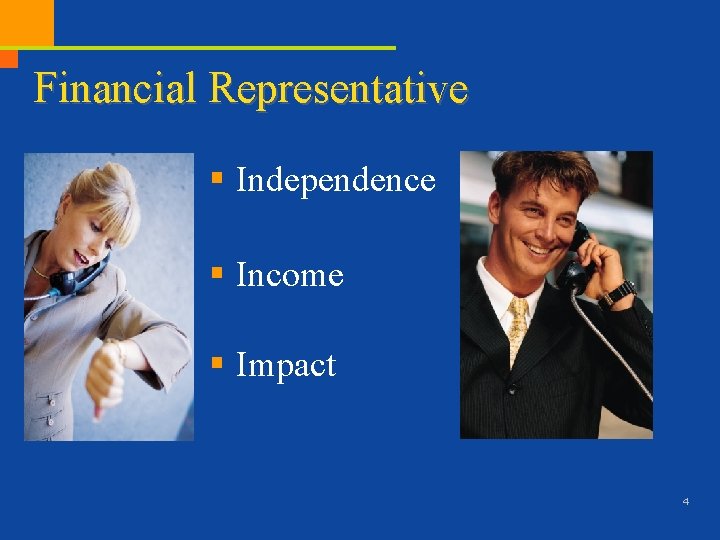 Financial Representative § Independence § Income § Impact 4 15 -01/Tillisch/Brand Case Study -