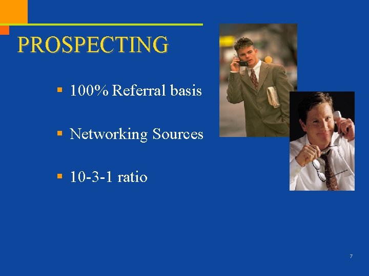 PROSPECTING § 100% Referral basis § Networking Sources § 10 -3 -1 ratio 7