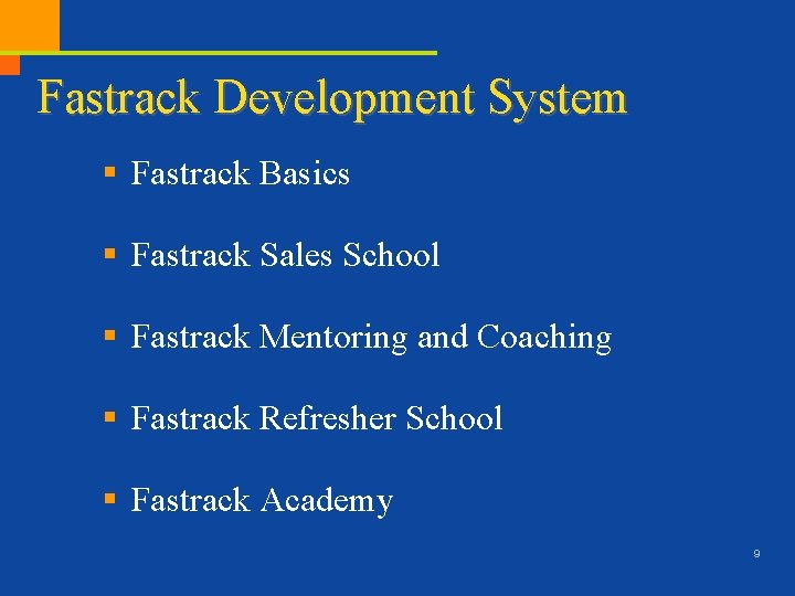 Fastrack Development System § Fastrack Basics § Fastrack Sales School § Fastrack Mentoring and