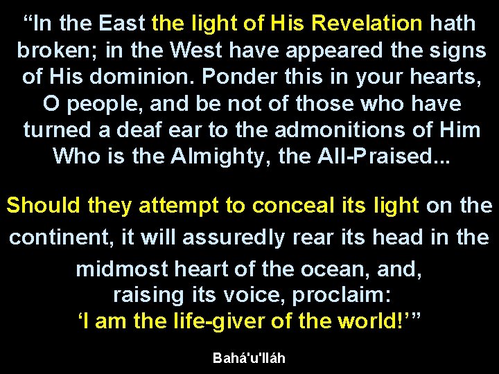 “In the East the light of His Revelation hath broken; in the West have