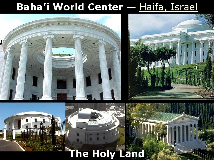 Baha’i World Center — Haifa, Israel The Holy Land 