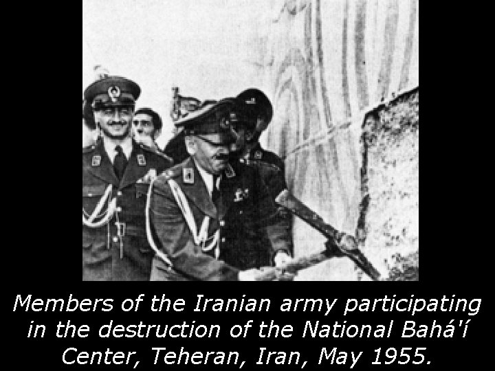 Members of the Iranian army participating in the destruction of the National Bahá'í Center,