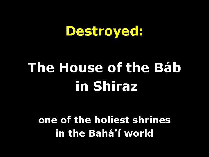 Destroyed: The House of the Báb in Shiraz one of the holiest shrines in