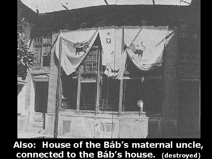 Also: House of the Báb’s maternal uncle, connected to the Báb’s house. (destroyed) 