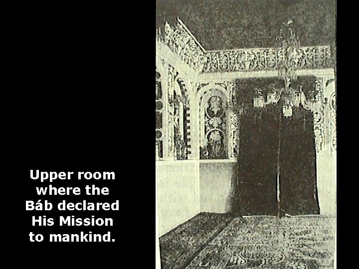 Upper room where the Báb declared His Mission to mankind. 