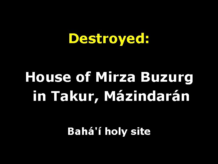 Destroyed: House of Mirza Buzurg in Takur, Mázindarán Bahá'í holy site 