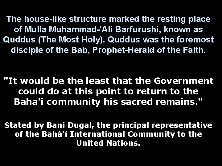 The house-like structure marked the resting place of Mulla Muhammad-'Ali Barfurushi, known as Quddus