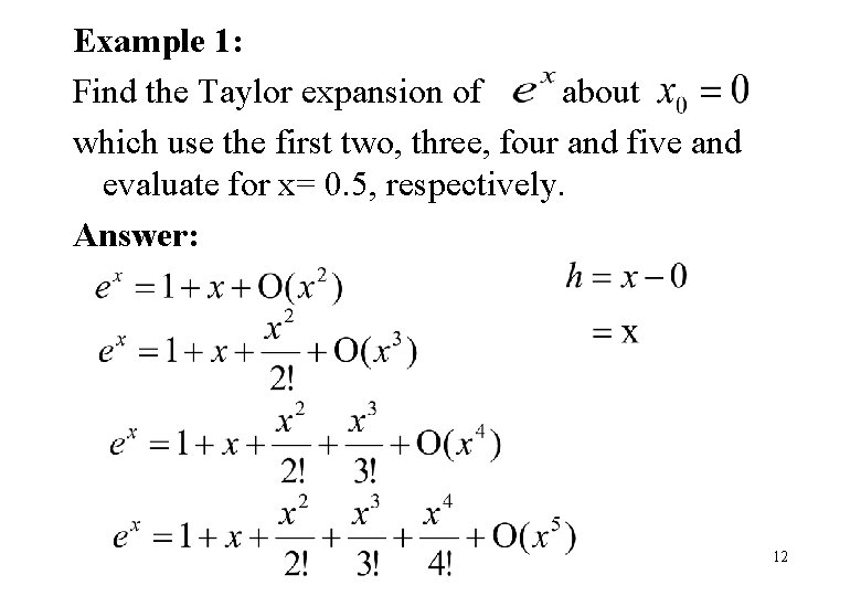 Example 1: Find the Taylor expansion of about which use the first two, three,