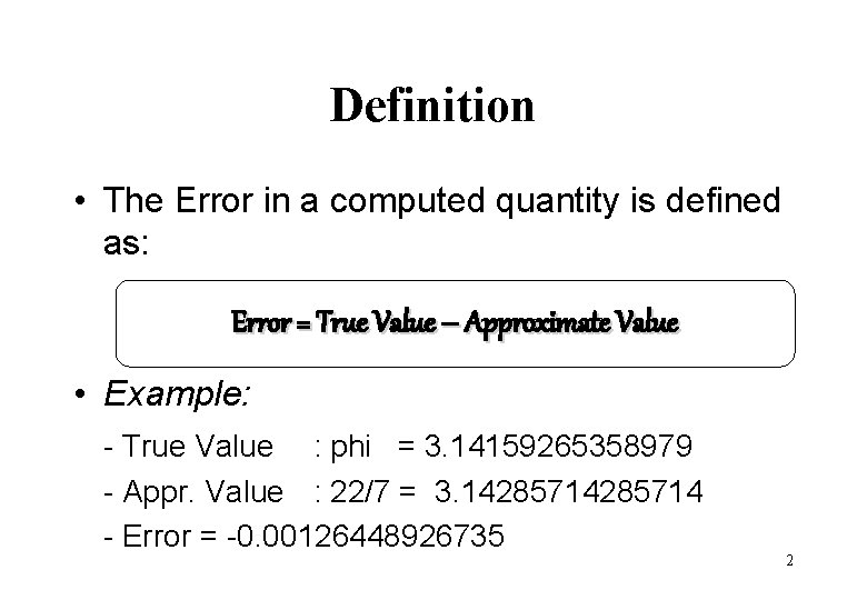 Definition • The Error in a computed quantity is defined as: Error = True