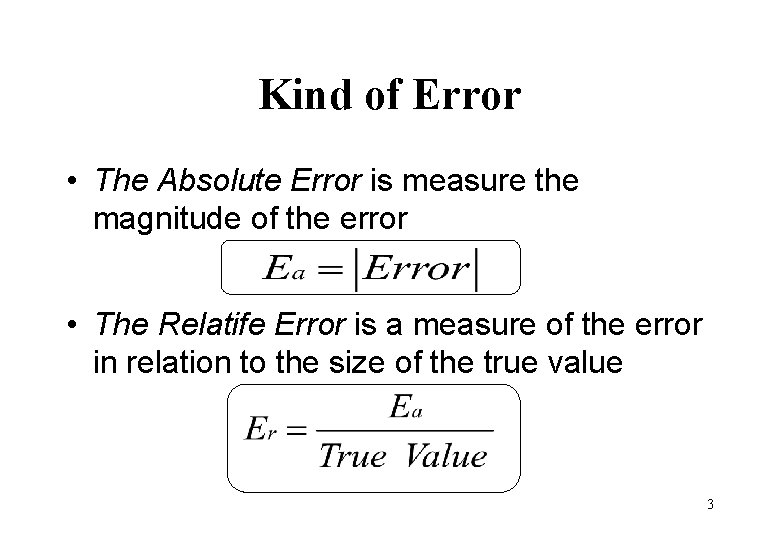 Kind of Error • The Absolute Error is measure the magnitude of the error