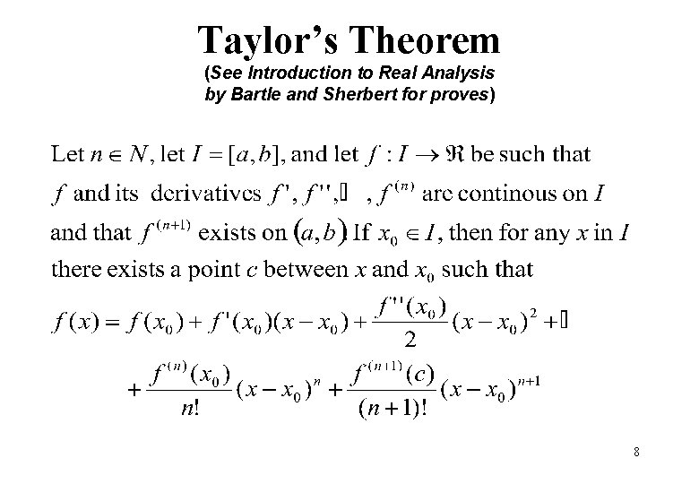 Taylor’s Theorem (See Introduction to Real Analysis by Bartle and Sherbert for proves) 8