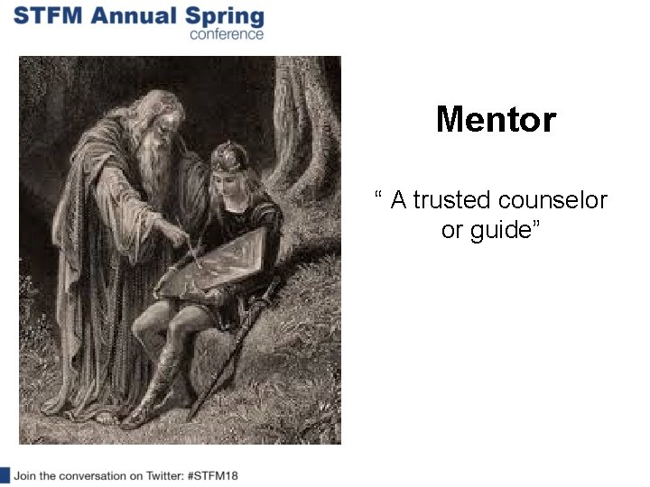 Mentor “ A trusted counselor or guide” 