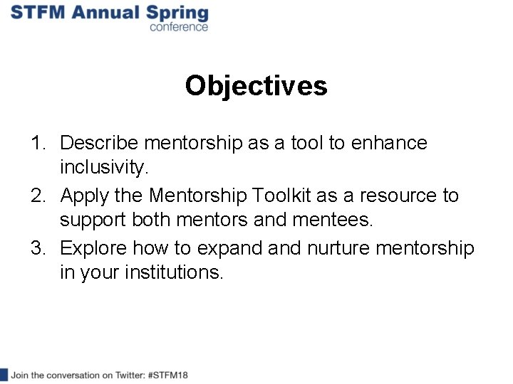 Objectives 1. Describe mentorship as a tool to enhance inclusivity. 2. Apply the Mentorship