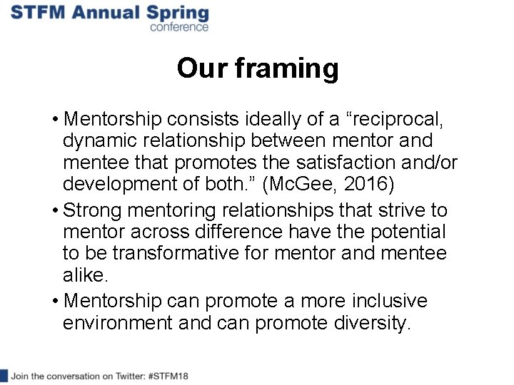 Our framing • Mentorship consists ideally of a “reciprocal, dynamic relationship between mentor and