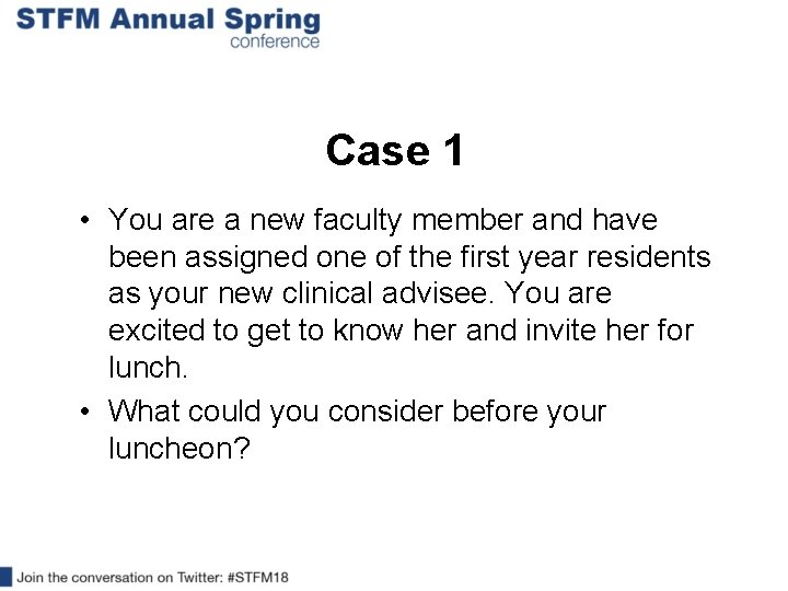 Case 1 • You are a new faculty member and have been assigned one